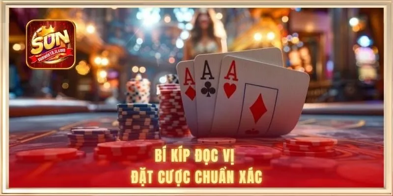 Bí kíp đọc vị đặt cược chuẩn xác