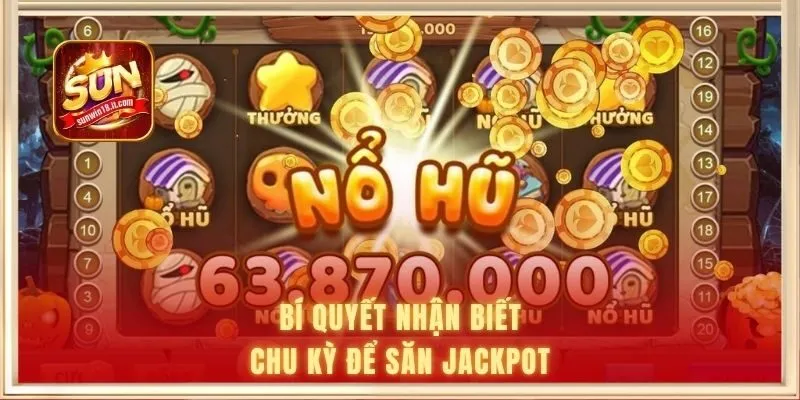 Bí quyết nhận biết chu kỳ để săn jackpot