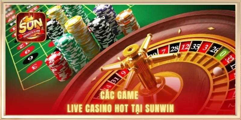 Các game live casino hot tại SUNWIN