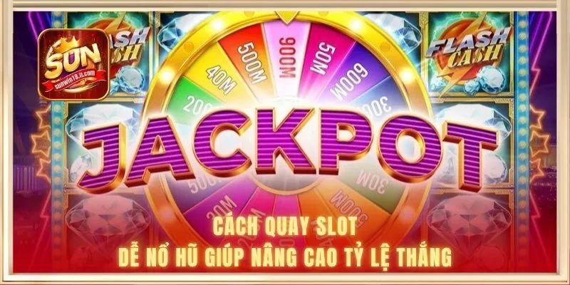 Cách quay slot dễ nổ hũ giúp nâng cao tỷ lệ thắng