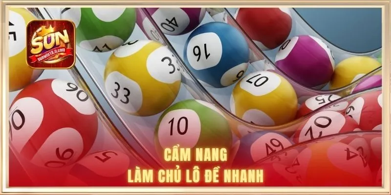 Cẩm nang làm chủ lô đề nhanh