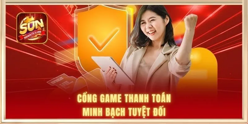 Cổng game thanh toán minh bạch tuyệt đối