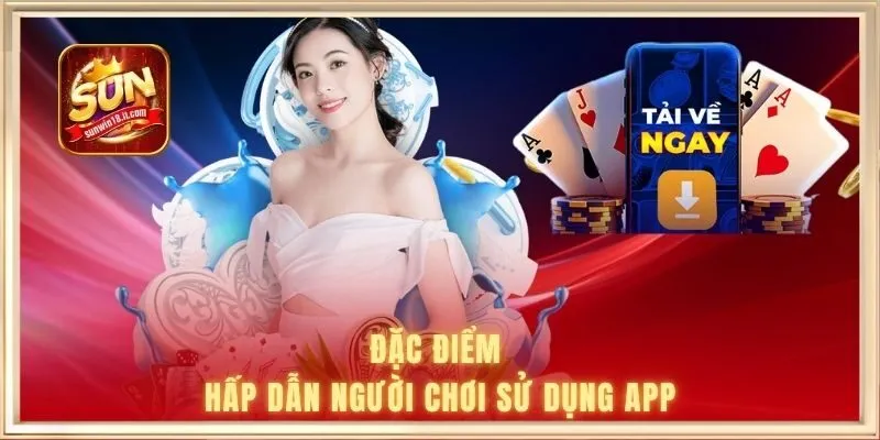 Đặc điểm hấp dẫn người chơi sử dụng app