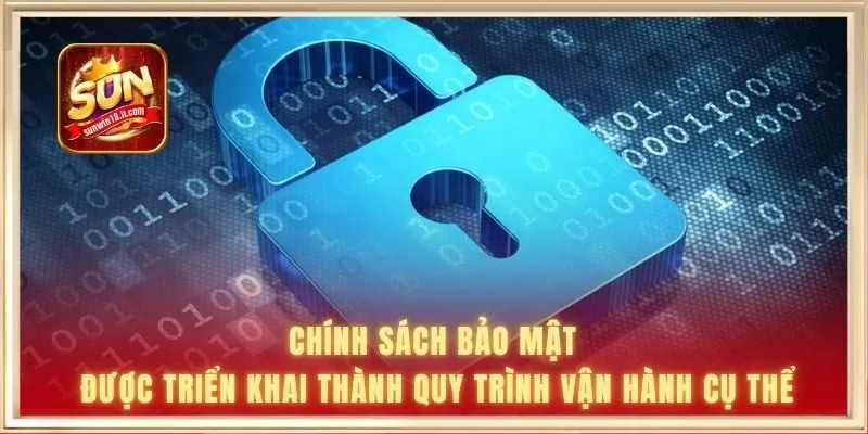 Chính sách bảo mật được triển khai thành quy trình vận hành cụ thể