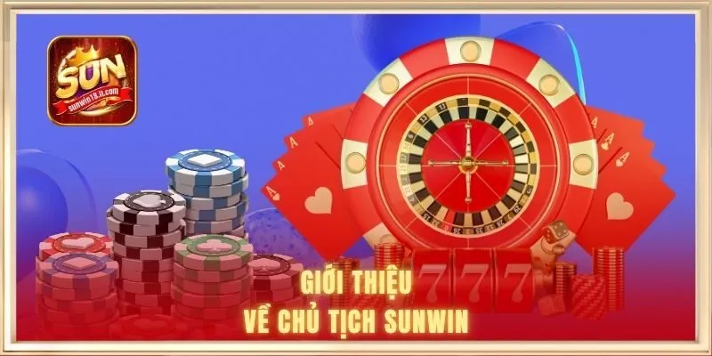 Thông tin chủ tịch SUNWIN là ai?