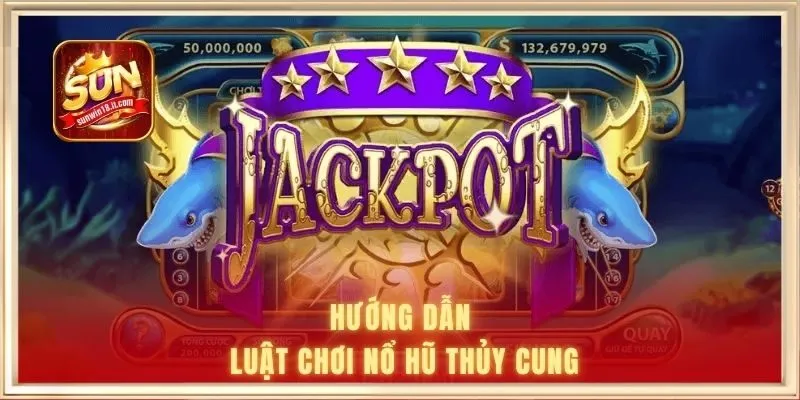 Hướng dẫn luật chơi nổ hũ thủy cung