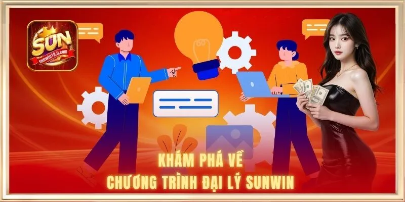 Khám phá về chương trình đại lý SUNWIN 