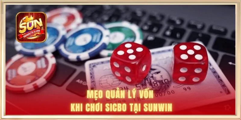 Mẹo quản lý vốn khi chơi Sicbo tại Sunwin