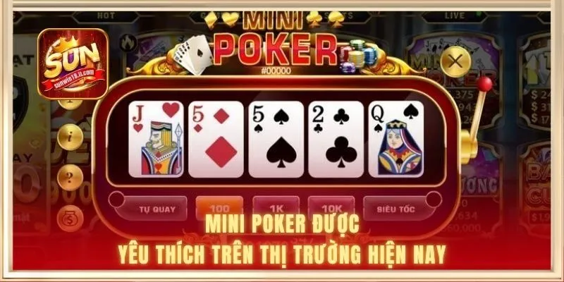 Mini Poker được yêu thích trên thị trường hiện nay