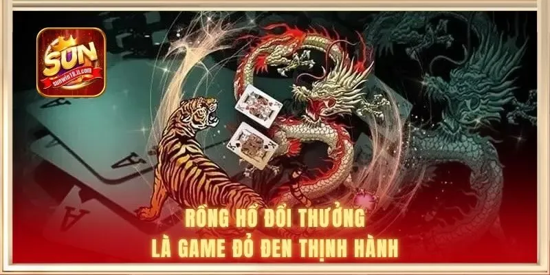 Rồng Hổ đổi thưởng là game đỏ đen thịnh hành