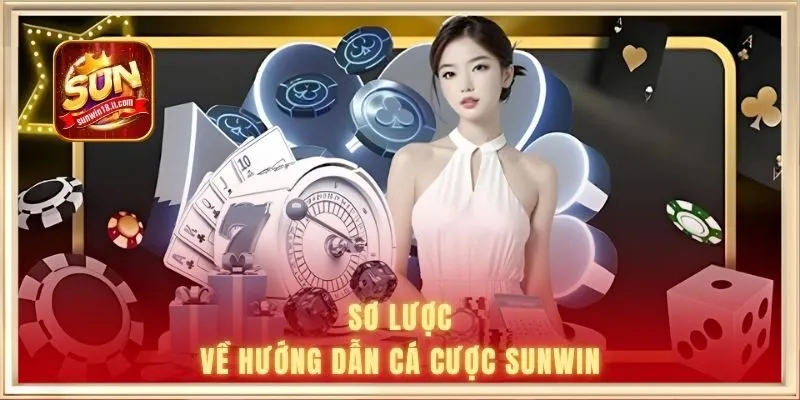 Hướng Dẫn Cá Cược Sunwin 1 Sơ lược về hướng dẫn cá cược SUNWIN