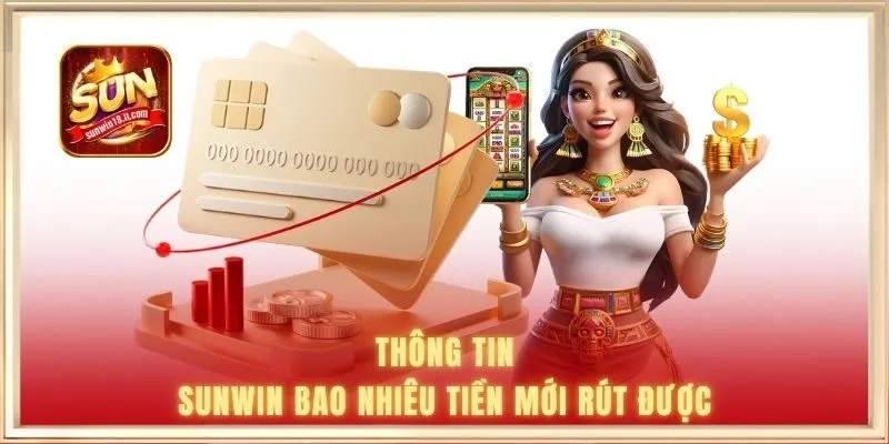 Thông tin SUNWIN bao nhiêu tiền mới rút được