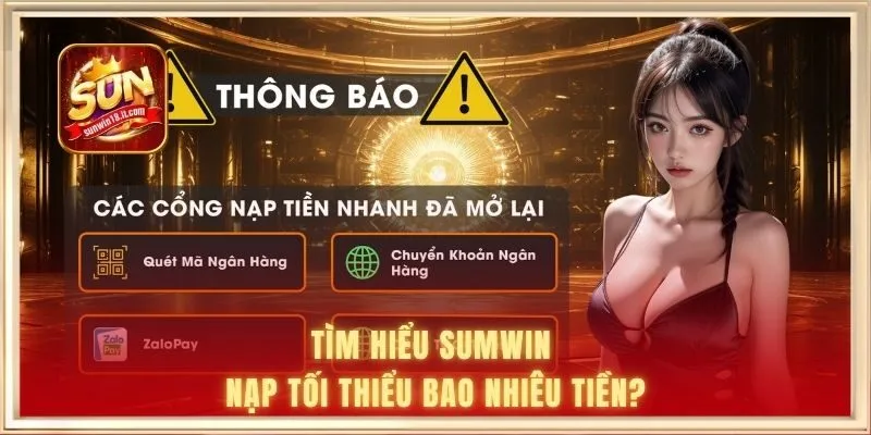 Tìm hiểu SUNWIN nạp tối thiểu bao nhiêu tiền?