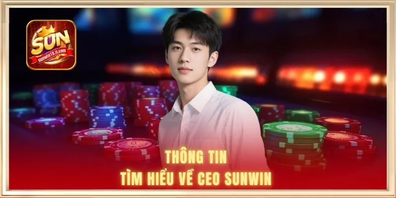 Thông tin tìm hiểu về CEO SUNWIN 