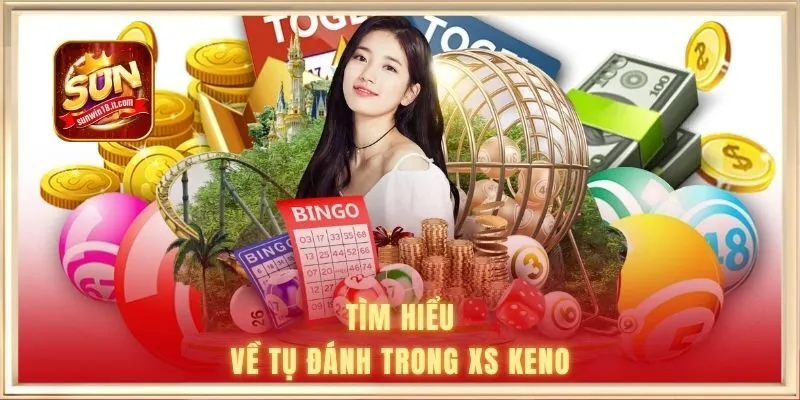 Tìm hiểu về tụ đánh trong XS keno