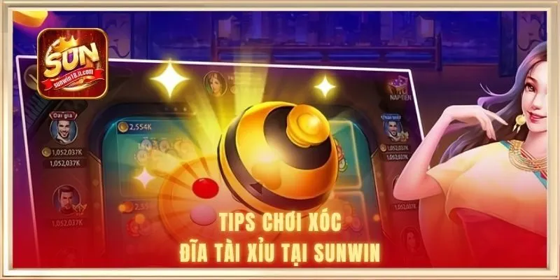 Tips chơi xóc đĩa tài xỉu tại Sunwin 