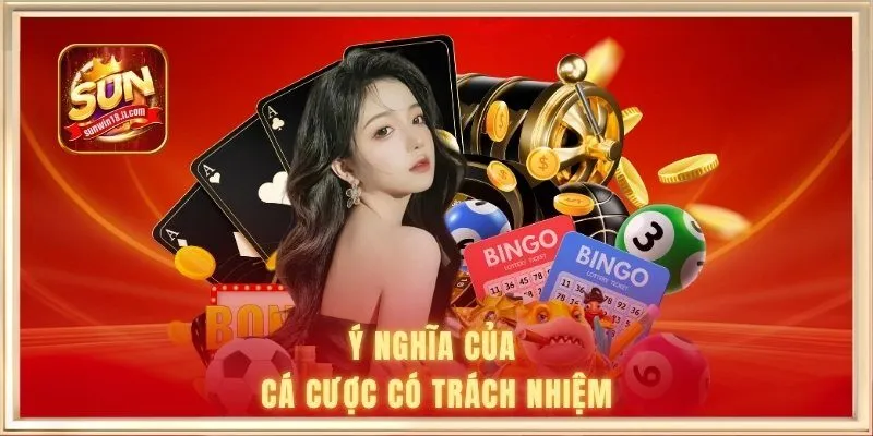 Ý nghĩa của cá cược có trách nhiệm SUNWIN